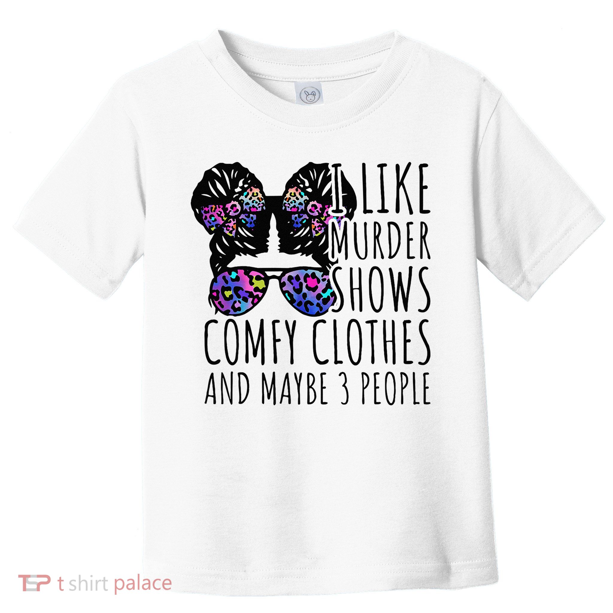 I Like Murder Shows Comfy Clothes And Maybe 3 People Toddler T-Shirt