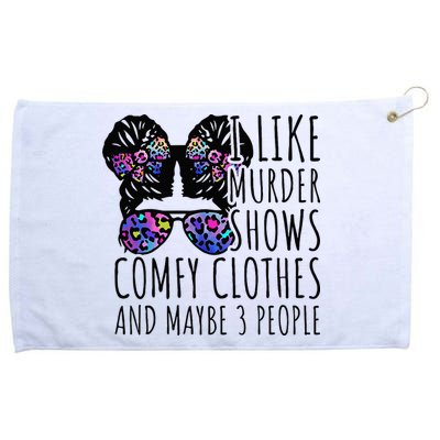 I Like Murder Shows Comfy Clothes And Maybe 3 People Grommeted Golf Towel