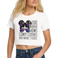 I Like Murder Shows Comfy Clothes And Maybe 3 People Women's Crop Top Tee