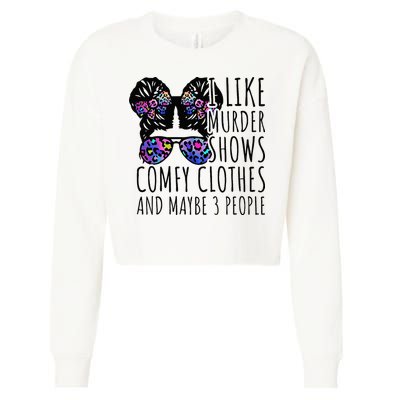 I Like Murder Shows Comfy Clothes And Maybe 3 People Cropped Pullover Crew