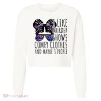 I Like Murder Shows Comfy Clothes And Maybe 3 People Cropped Pullover Crew