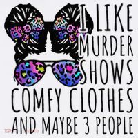 I Like Murder Shows Comfy Clothes And Maybe 3 People Womens T-Shirt