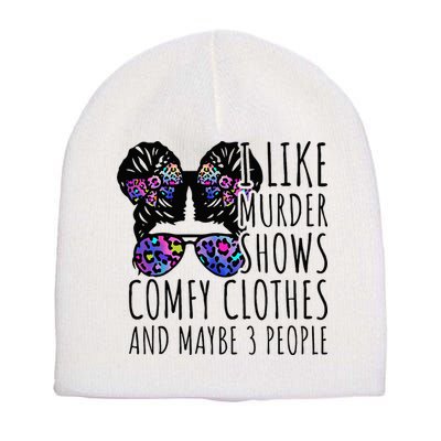 I Like Murder Shows Comfy Clothes And Maybe 3 People Short Acrylic Beanie