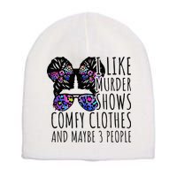 I Like Murder Shows Comfy Clothes And Maybe 3 People Short Acrylic Beanie