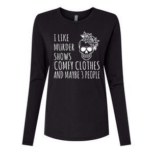 I Like Murder Shows Comfy Clothes And Maybe 3 People Womens Cotton Relaxed Long Sleeve T-Shirt