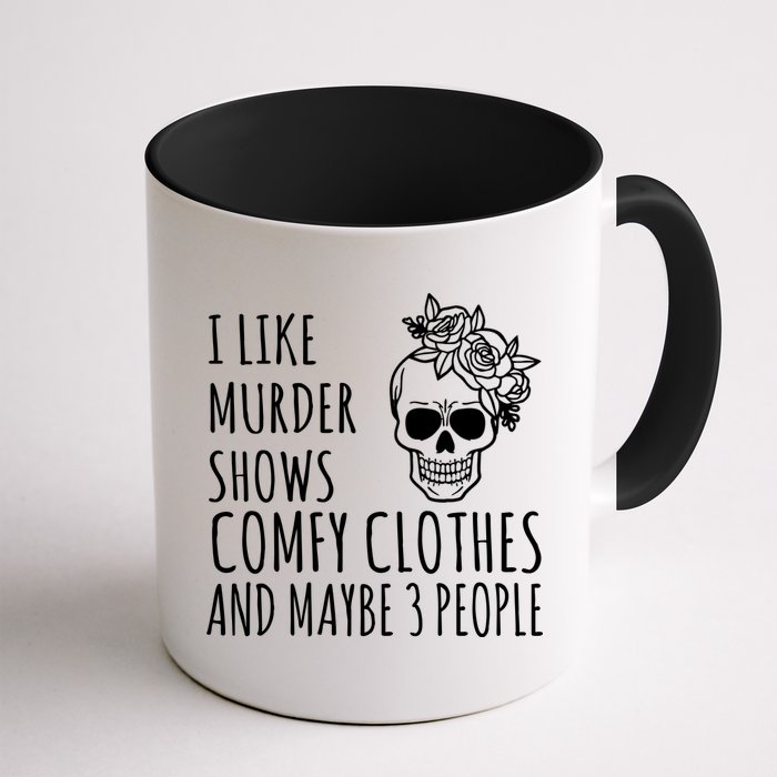 I Like Murder Shows Comfy Clothes And Maybe 3 People Mug