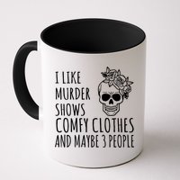 I Like Murder Shows Comfy Clothes And Maybe 3 People Mug