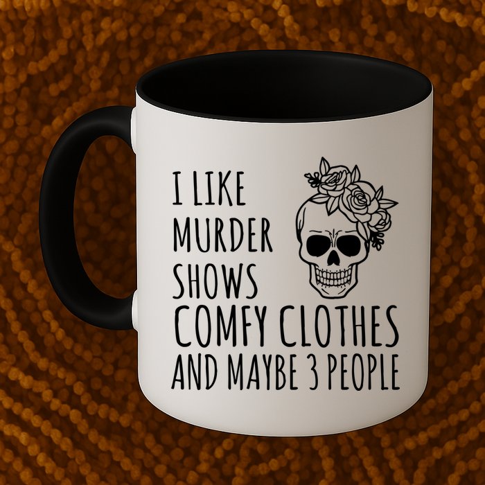 I Like Murder Shows Comfy Clothes And Maybe 3 People Mug