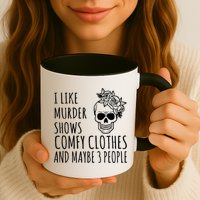 I Like Murder Shows Comfy Clothes And Maybe 3 People Mug