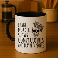 I Like Murder Shows Comfy Clothes And Maybe 3 People Mug
