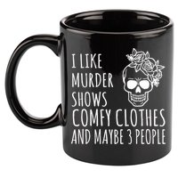 I Like Murder Shows Comfy Clothes And Maybe 3 People 11oz C Handle Ceramic Mug