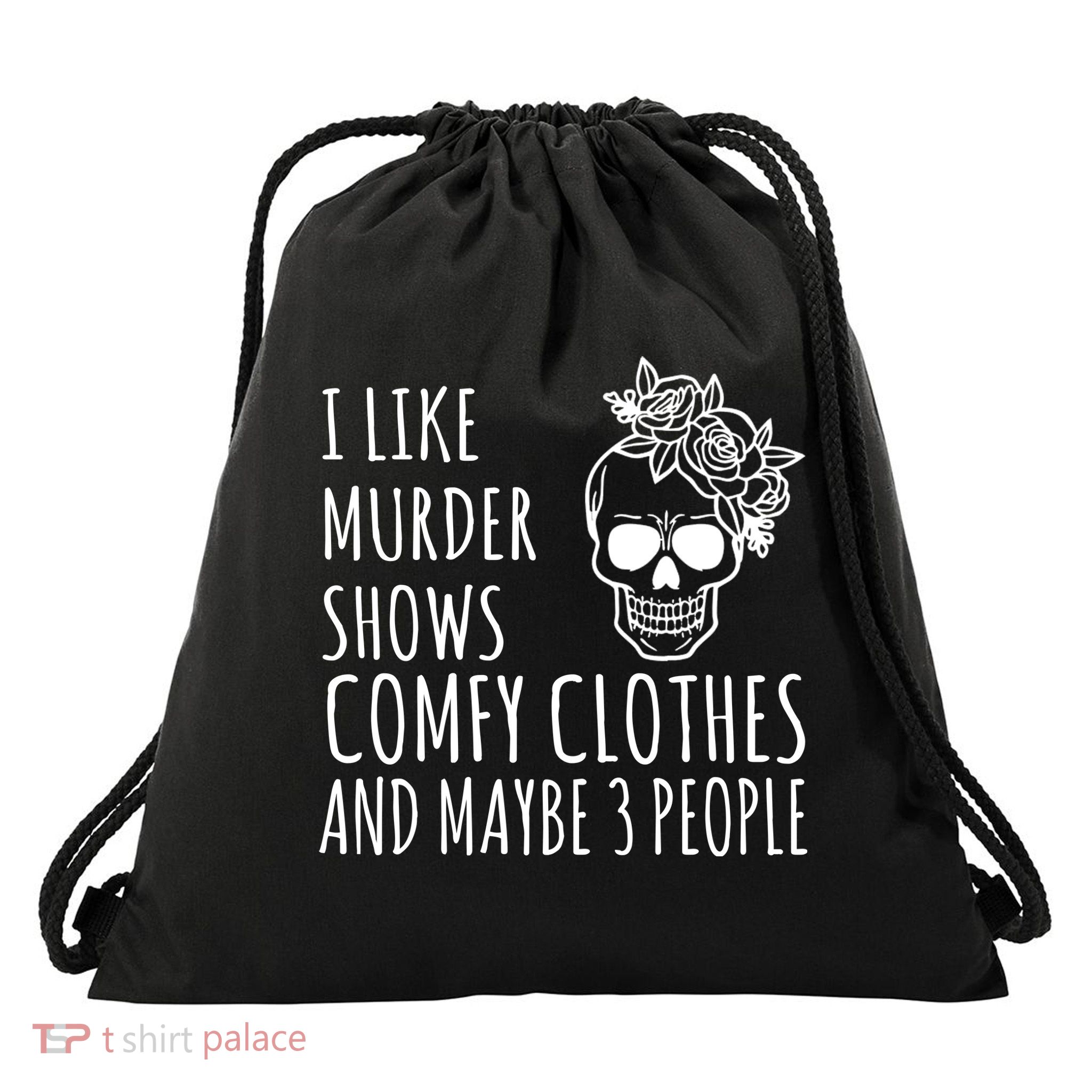 I Like Murder Shows Comfy Clothes And Maybe 3 People Drawstring Bag