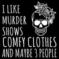 I Like Murder Shows Comfy Clothes And Maybe 3 People Flatbill Hat