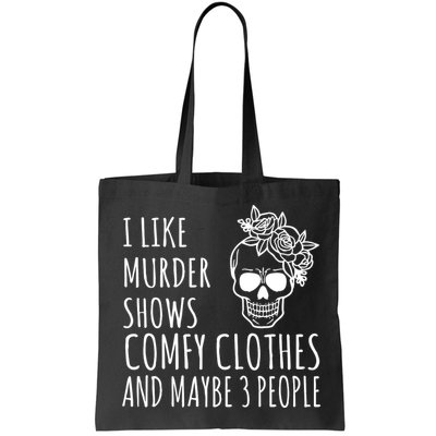 I Like Murder Shows Comfy Clothes And Maybe 3 People Bag