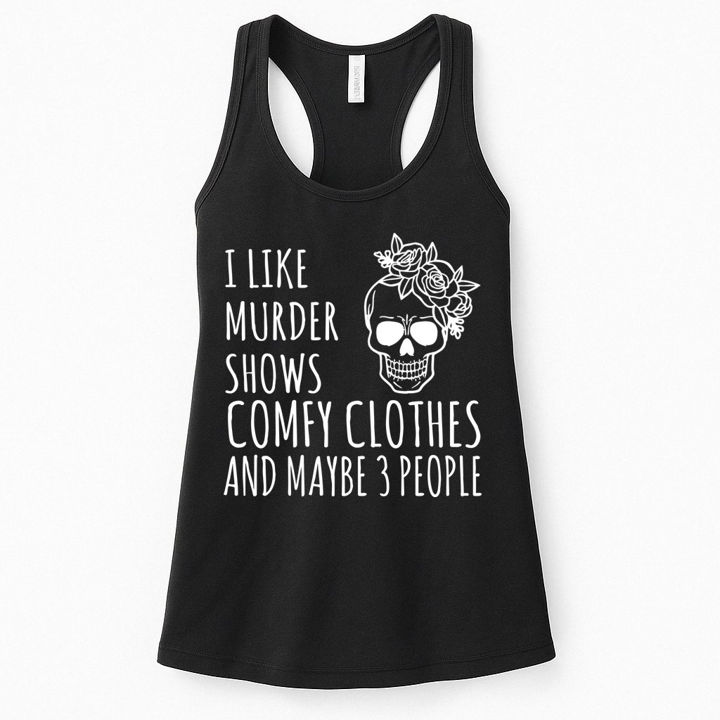 I Like Murder Shows Comfy Clothes And Maybe 3 People Womens Tank Top