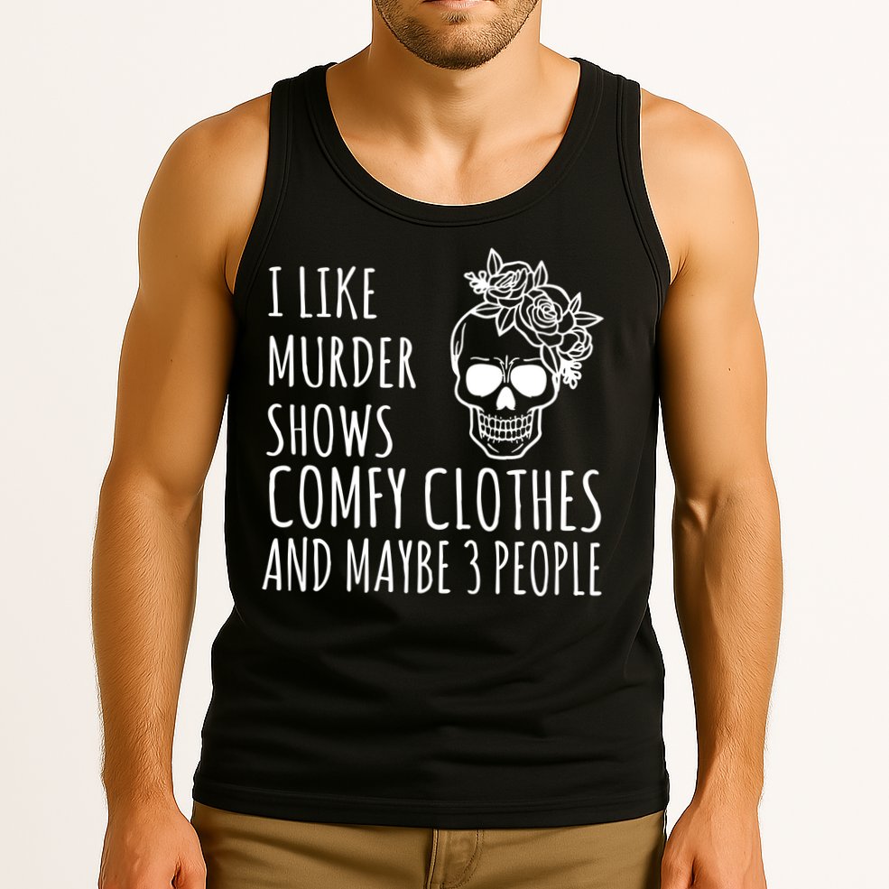 I Like Murder Shows Comfy Clothes And Maybe 3 People Tank Top