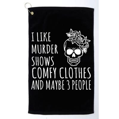 I Like Murder Shows Comfy Clothes And Maybe 3 People Golf Towel