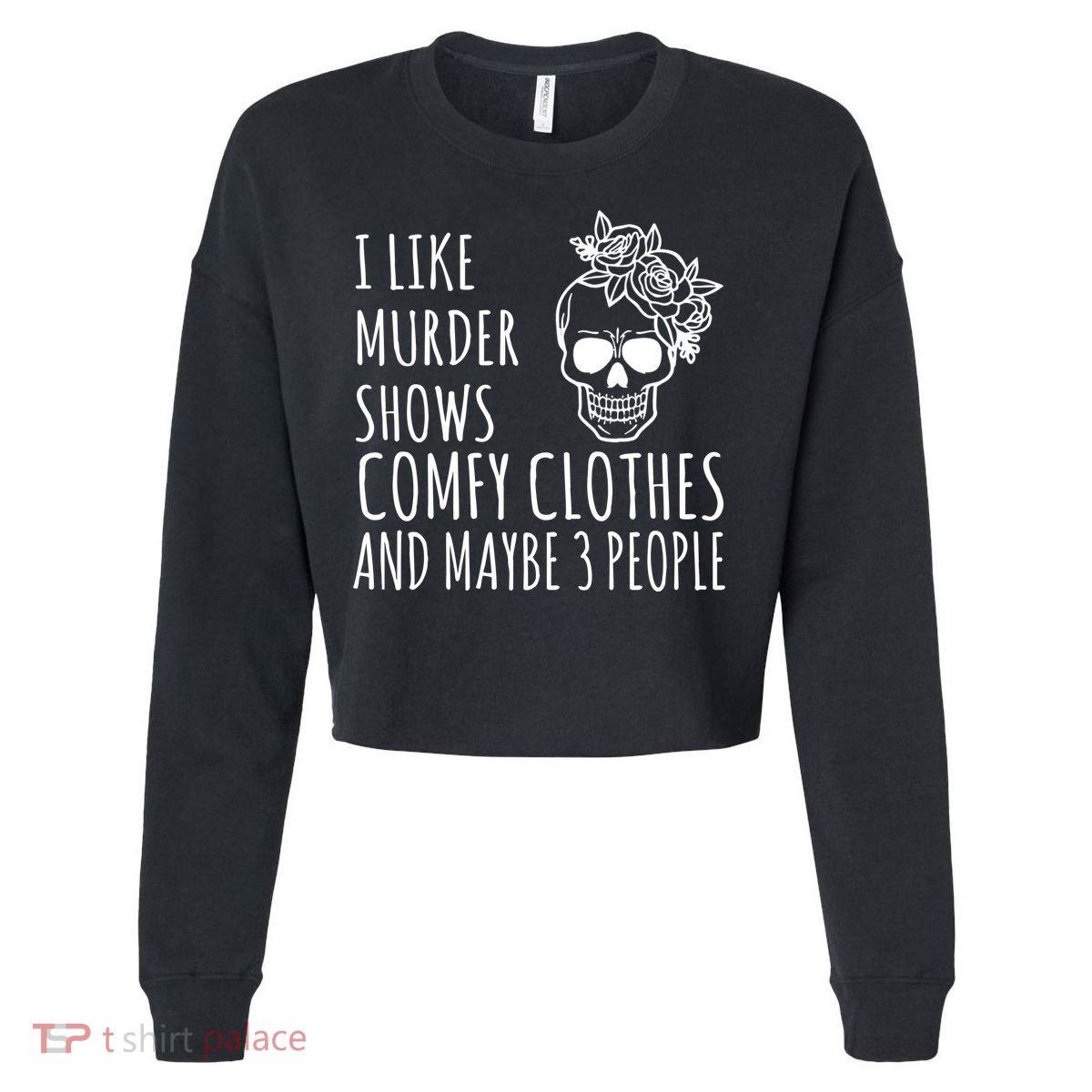 I Like Murder Shows Comfy Clothes And Maybe 3 People Cropped Pullover Crew