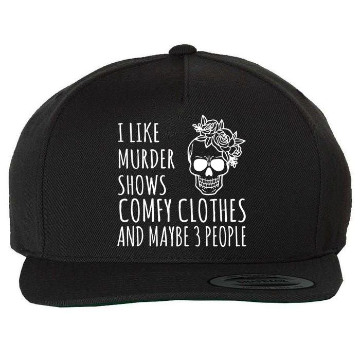 I Like Murder Shows Comfy Clothes And Maybe 3 People Wool Snapback Cap