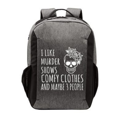 I Like Murder Shows Comfy Clothes And Maybe 3 People Vector Backpack