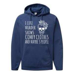 I Like Murder Shows Comfy Clothes And Maybe 3 People Performance Fleece Hoodie