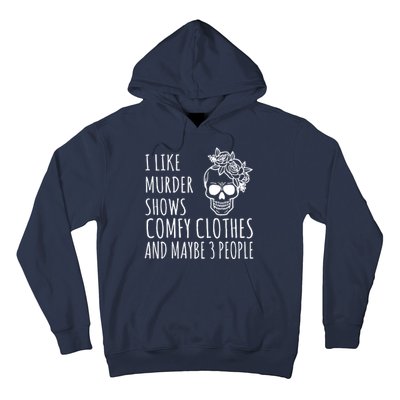 I Like Murder Shows Comfy Clothes And Maybe 3 People Hoodie