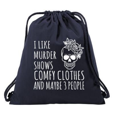 I Like Murder Shows Comfy Clothes And Maybe 3 People Drawstring Bag