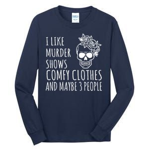 I Like Murder Shows Comfy Clothes And Maybe 3 People Tall Long Sleeve T-Shirt