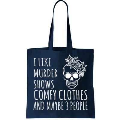 I Like Murder Shows Comfy Clothes And Maybe 3 People Tote Bag