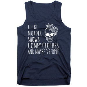 I Like Murder Shows Comfy Clothes And Maybe 3 People Tank Top