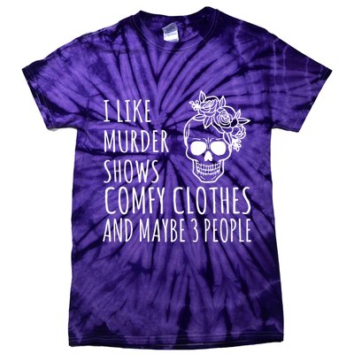 I Like Murder Shows Comfy Clothes And Maybe 3 People Tie-Dye T-Shirt