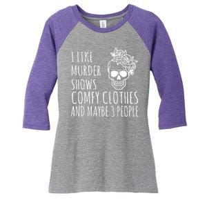 I Like Murder Shows Comfy Clothes And Maybe 3 People Women's Tri-Blend 3/4-Sleeve Raglan Shirt