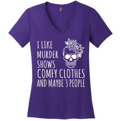 I Like Murder Shows Comfy Clothes And Maybe 3 People Women's V-Neck T-Shirt
