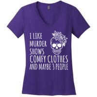 I Like Murder Shows Comfy Clothes And Maybe 3 People Women's V-Neck T-Shirt