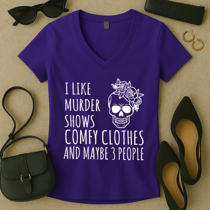 I Like Murder Shows Comfy Clothes And Maybe 3 People Women's V-Neck T-Shirt