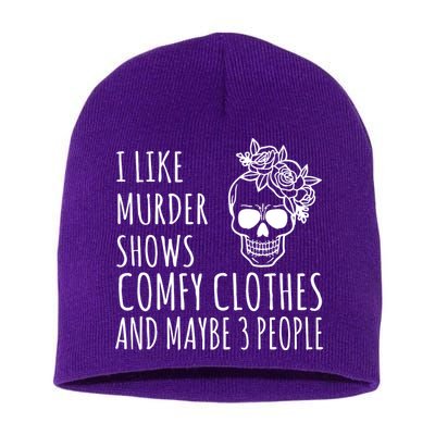 I Like Murder Shows Comfy Clothes And Maybe 3 People Short Acrylic Beanie