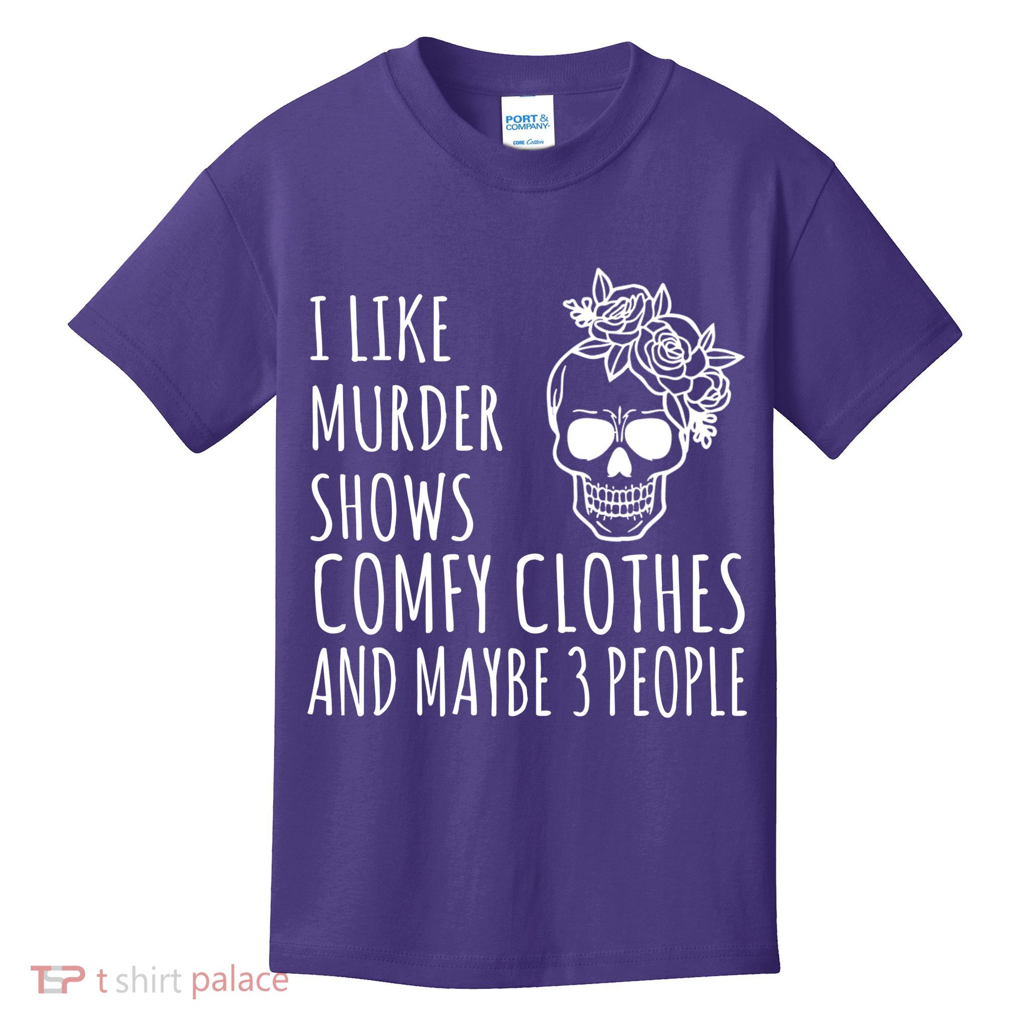 I Like Murder Shows Comfy Clothes And Maybe 3 People Kids T-Shirt