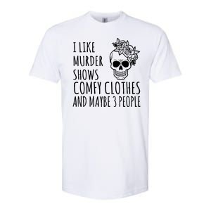 I Like Murder Shows Comfy Clothes And Maybe 3 People Softstyle CVC T-Shirt