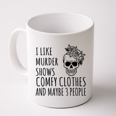 I Like Murder Shows Comfy Clothes And Maybe 3 People Coffee Mug