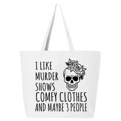 I Like Murder Shows Comfy Clothes And Maybe 3 People 25L Jumbo Tote