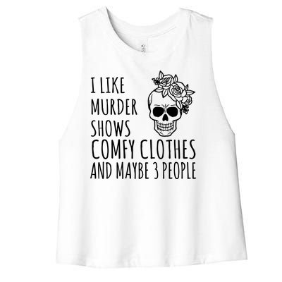 I Like Murder Shows Comfy Clothes And Maybe 3 People Women's Racerback Cropped Tank