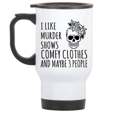 I Like Murder Shows Comfy Clothes And Maybe 3 People Stainless Steel Travel Mug