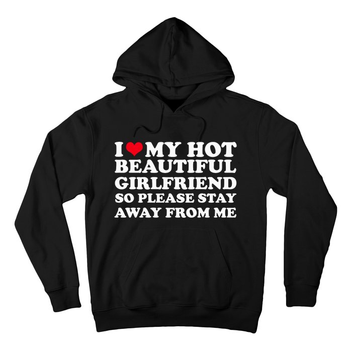 I Love My Girlfriend So Please Stay Away From Me Funny Hoodie