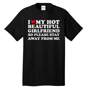 I Love My Girlfriend So Please Stay Away From Me Funny Tall T-Shirt