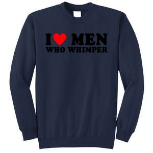 I Love Men Who Whimper Funny Whimper Quotes Tall Sweatshirt