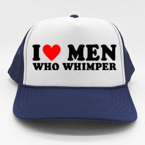 I Love Men Who Whimper Funny Whimper Quotes Trucker Hat