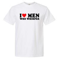 I Love Men Who Whimper Funny Whimper Quotes Garment-Dyed Heavyweight T-Shirt