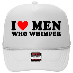 I Love Men Who Whimper Funny Whimper Quotes High Crown Mesh Back Trucker Hat