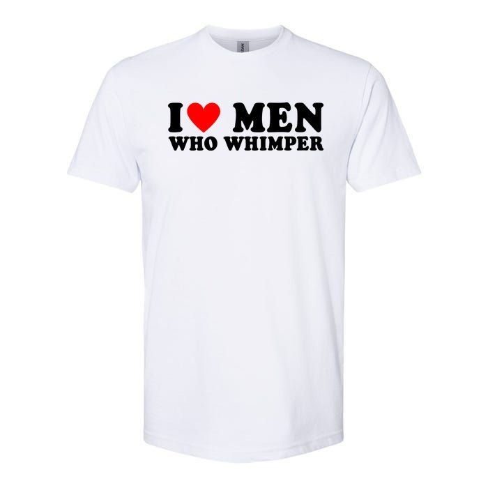 I Love Men Who Whimper Funny Whimper Quotes Softstyle CVC T-Shirt