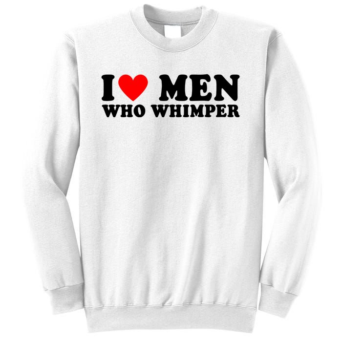 I Love Men Who Whimper Funny Whimper Quotes Sweatshirt